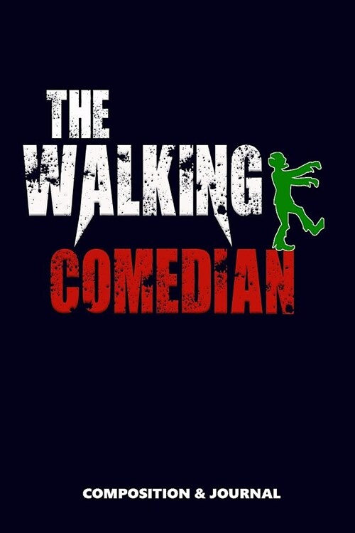 The Walking Comedian: Composition Notebook, Funny Scary Zombie Birthday Journal for Comedy Comedians to Write on (Paperback)