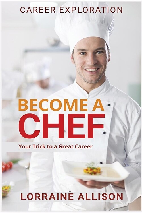 Become a Chef: Your Trick to a Great Career (Paperback)