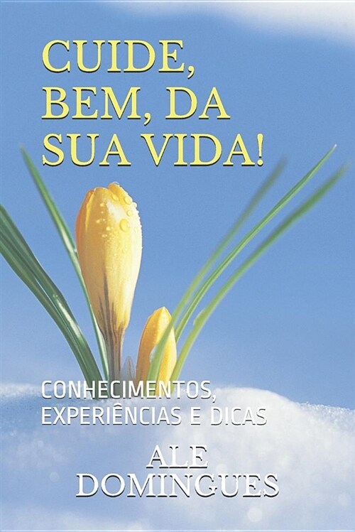 Cuide, Bem, Da Sua Vida!: Conhecimentos, Experi (Paperback)