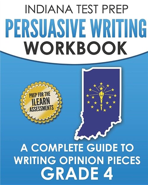 Indiana Test Prep Persuasive Writing Workbook Grade 4: A Complete Guide to Writing Opinion Pieces (Paperback)