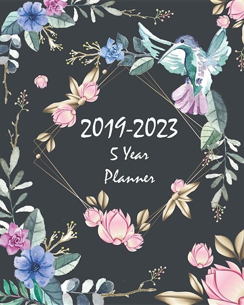 2019-2023 5 Year Planner: Floral and Bird 60 Months Planner and Calendar Agenda and Organizer 8 X 10 with Holidays (Paperback)