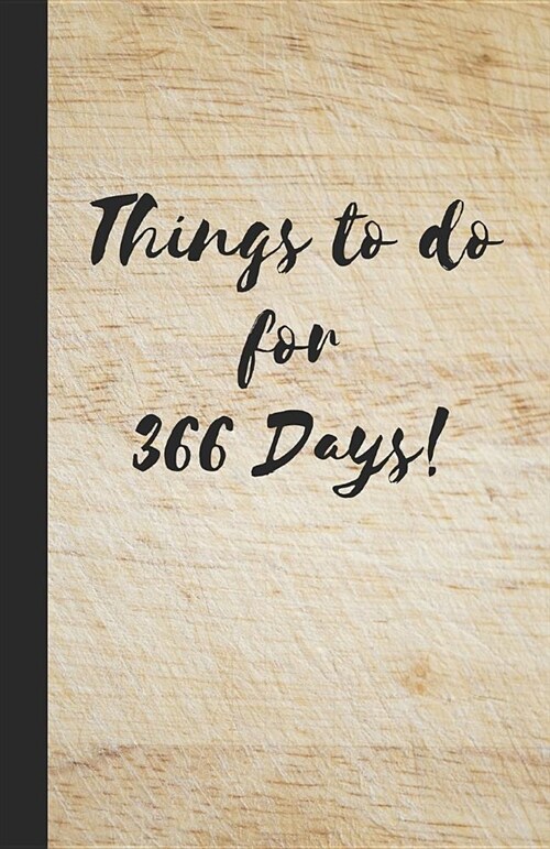 Things to Do for 366 Days: A Bullet Formatted Book for Your Day to Day List of Things to Do - Wood Effect (Paperback)