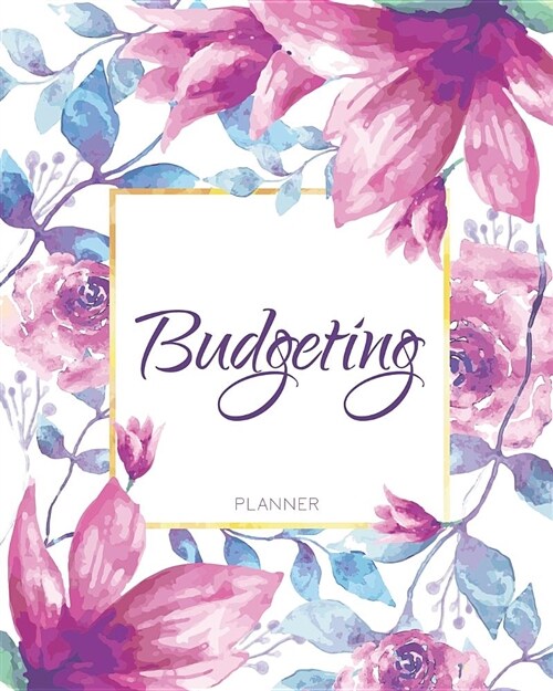 Budgeting Planner: Floral Watercolor 12 Month Financial Planning Journal, Monthly Expense Tracker and Organizer, Home Budget Book (Paperback)