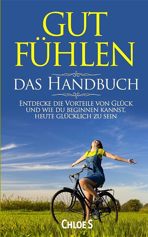 Gut F?len-das Handbuch: Entdecke die Vorteile von Gl?k und wie du beginnen kannst, heute gl?klich zu sein: deutsche Version Buch/Feeling Goo (Paperback)