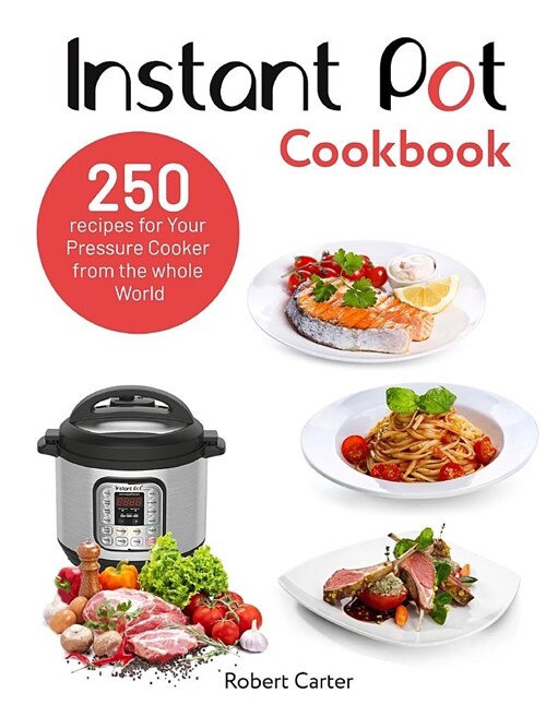 Instant Pot Cookbook: 250 Recipes for Your Pressure Cooker from the Whole World (Paperback)