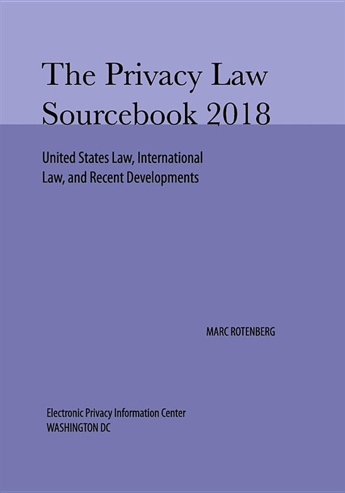 Privacy Law Sourcebook 2018 (Paperback)