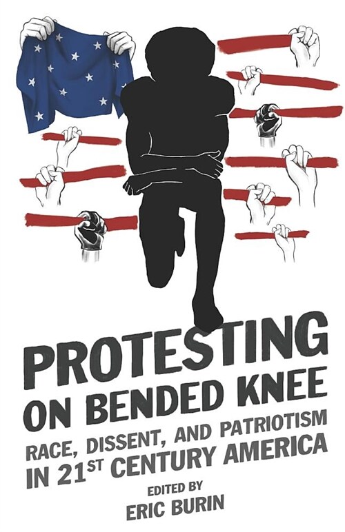 Protesting on Bended Knee: Race, Dissent, and Patriotism in 21st Century America (Paperback)