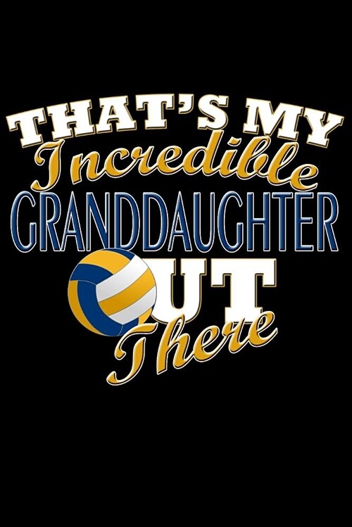 Thats My Incredible Granddaughter Out There: Volleyball Granddaughter Blank Lined Journal, Gift Notebook for Grandma & Grandpa (150 Pages) (Paperback)