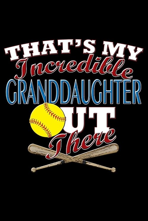 Thats My Incredible Granddaughter Out There: Softball Granddaughter Blank Lined Journal, Gift Notebook for Grandma & Grandpa (150 Pages) (Paperback)