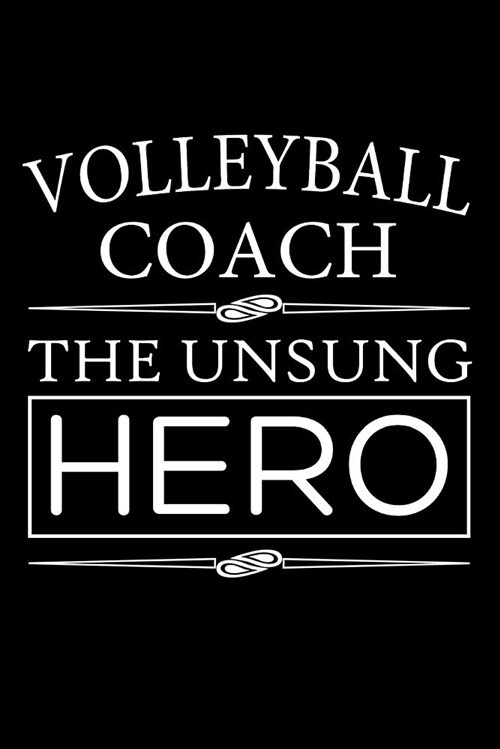 Volleyball Coach the Unsung Hero: Coaching Blank Lined Journal, Gift Notebook for Coaches (150 Pages) (Paperback)