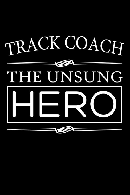 Track Coach the Unsung Hero: Coaching Blank Lined Journal, Gift Notebook for Coaches (150 Pages) (Paperback)