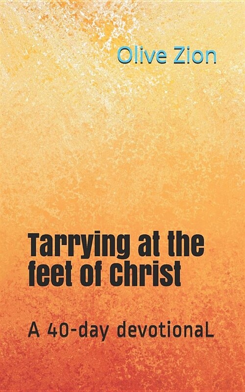 Tarrying at the Feet of Christ: A 40-Day Devotional (Paperback)