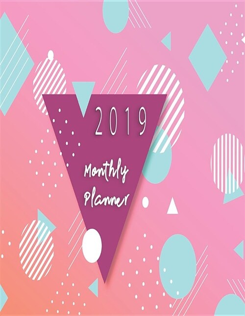 2019 Monthly Planner: Schedule Organizer Beautiful Geometric Style Background Cover Monthly and Weekly Calendar to Do List Top Goal and Focu (Paperback)