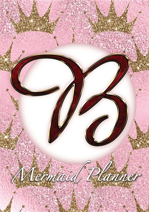B Mermaid Planner: 52 Week Mermaid Monogram Undated Planner and Journal - Pink Golden Crowns (Paperback)