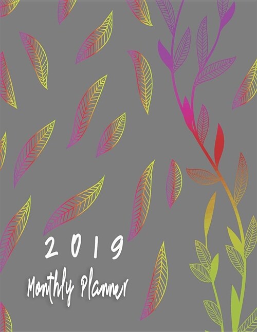 2019 Monthly Planner: Schedule Organizer Beautiful Lovely Floral Frame with Colorful Flower Monthly and Weekly Calendar to Do List Top Goal (Paperback)