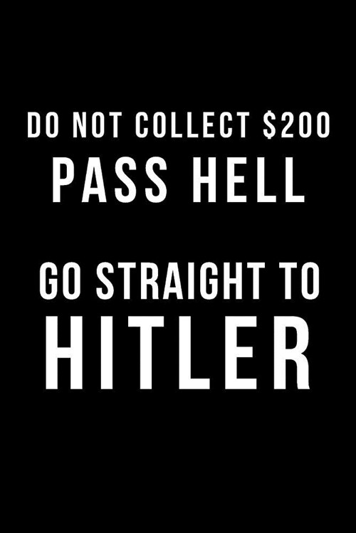 Do Not Collect $200 Pass Hell Go Straight to Hitler: Blank Line Journal (Paperback)