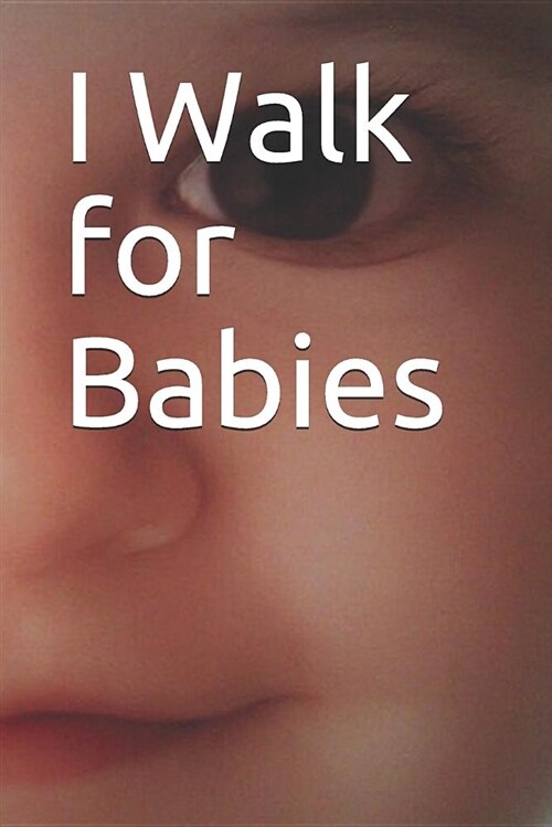 I Walk for Babies: Blank Lined Journal (Paperback)