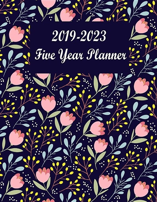 2019-2023 Five Year Planner: Floral Cover. Calendar and Journal Planner. 60 Months Appointment Notebook. Time Management Planning. (Paperback)
