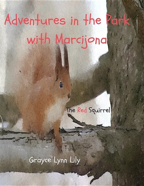 Adventures in the Park with Marcijona: The Red Squirrel (Paperback)