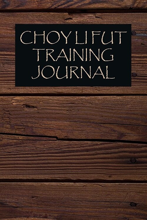 Choy Li Fut Training Journal: Choy Li Fut Journal for Training Session Notes (Paperback)