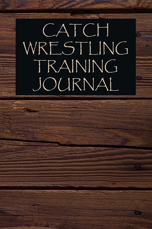 Catch Wrestling Training Journal: Catch Wrestling Journal for Training Session Notes (Paperback)