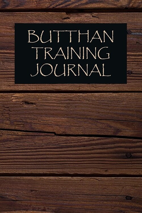 Butthan Training Journal: Butthan Journal for Training Session Notes (Paperback)