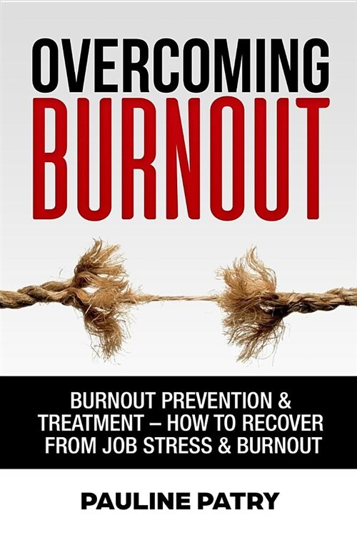 Overcoming Burnout: Burnout Prevention & Treatment - How to Recover from Job Stress & Burnout (Paperback)