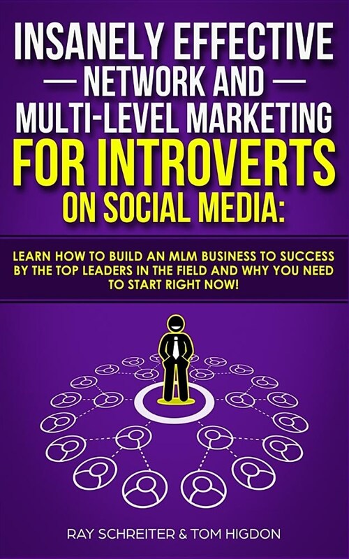 Insanely Effective Network And Multi-Level Marketing For Introverts On Social Media: : Learn How to Build an MLM Business to Success by the Top Leader (Paperback)