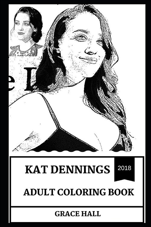 Kat Dennings Adult Coloring Book: 2 Broke Girls and Thor Star, Sex Symbol and Beautiful Comedian Inspired Adult Coloring Book (Paperback)