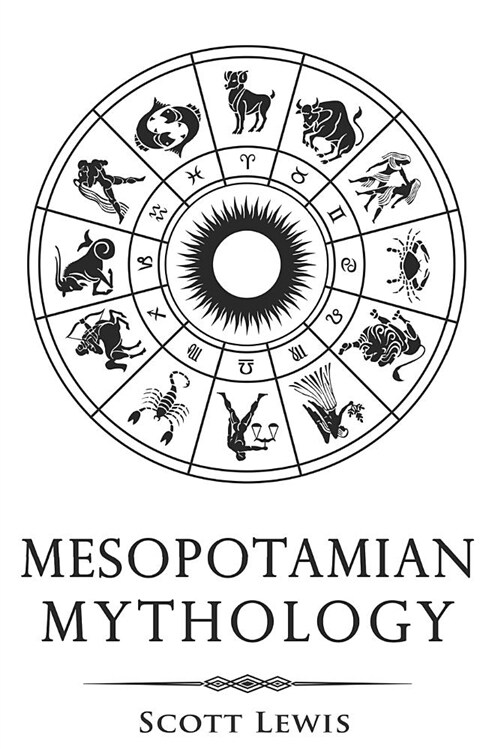 Mesopotamian Mythology: Classic Stories from the Sumerian Mythology, Akkadian Mythology, Babylonian Mythology and Assyrian Mythology (Paperback)