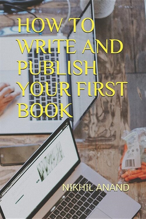 How to Write and Publish Your First Book (Paperback)