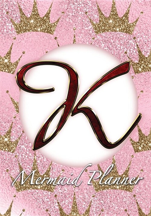 K Mermaid Planner: 52 Week Mermaid Monogram Undated Planner and Journal - Pink Golden Crowns (Paperback)
