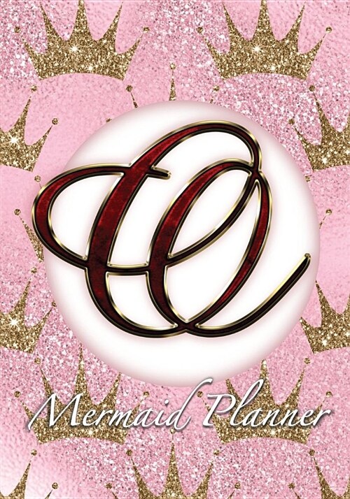 O Mermaid Planner: 52 Week Mermaid Monogram Undated Planner and Journal - Pink Golden Crowns (Paperback)