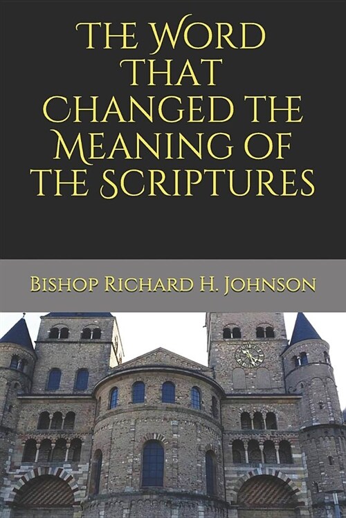 The Word That Changed the Meaning of the Scriptures: A Study on the Meaning of the Word Head in the New Testament (Paperback)