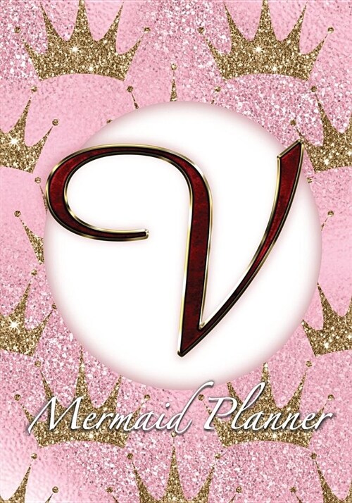 V Mermaid Planner: 52 Week Mermaid Monogram Undated Planner and Journal - Pink Golden Crowns (Paperback)