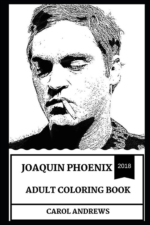 Joaquin Phoenix Adult Coloring Book: Multiple Academy Award Nominee and Golden Globe Award Winner, Legendary Actor and Social Activist Inspired Adult (Paperback)