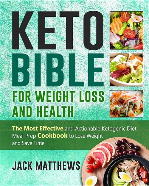 Keto Bible for Weight Loss and Health: The Most Effective and Actionable Ketogenic Diet Meal Prep Cookbook to Lose Weight, Save Time & Money and Be Lo (Paperback)