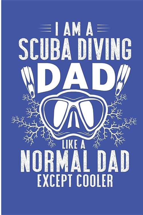I Am a Scuba Diving Dad Like a Normal Dad Except Cooler: Scuba Diver Dad Blank Lined Note Book (Paperback)