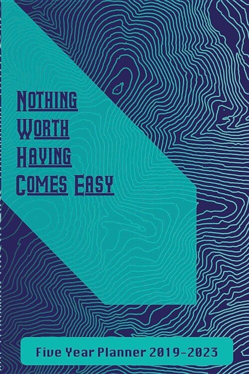 Nothing Worth Having Comes Easy: Five Year Planner 2019-2023 (Paperback)