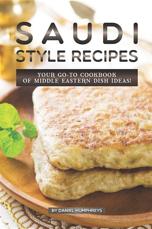 Saudi Style Recipes: Your Go-To Cookbook of Middle Eastern Dish Ideas! (Paperback)