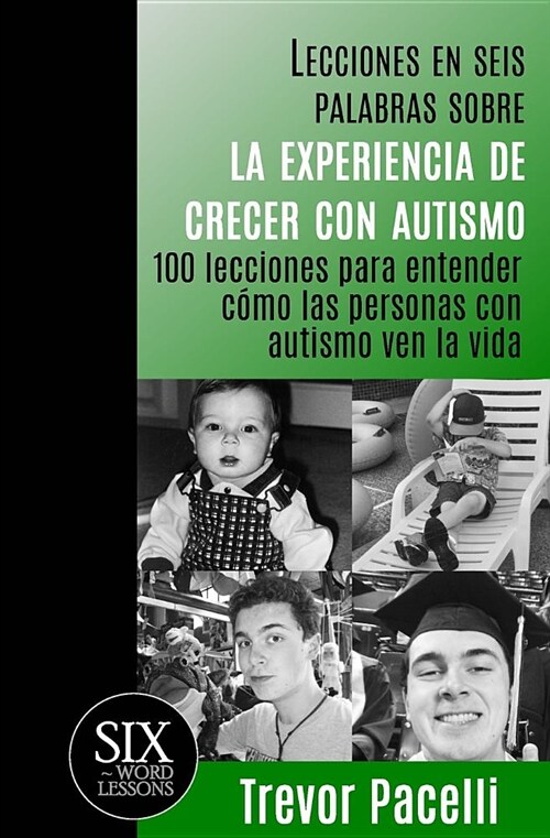 Lecciones en seis palabras sobre la experiencia de crecer con autismo: 100 lecciones para entender c?o las personas con autismo ven la vida (Paperback)
