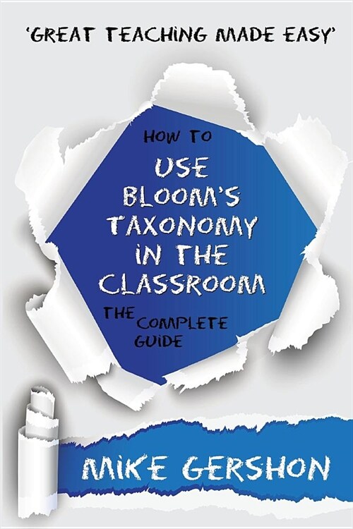 How to Use Blooms Taxonomy in the Classroom The Complete Guide (Paperback)