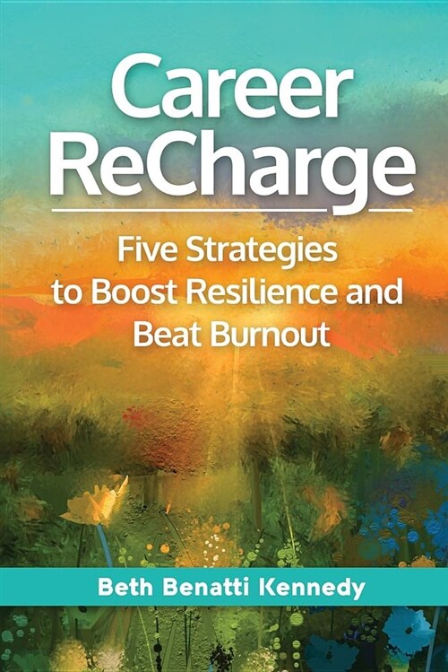 Career Recharge: Five Strategies to Boost Resilience and Beat Burnout (Paperback)