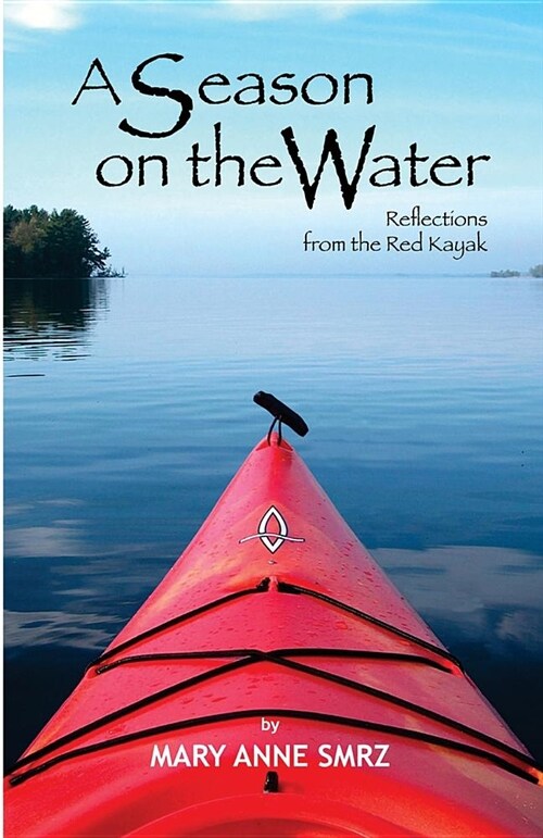 A Season on the Water: Reflections from the Red Kayak (Paperback)