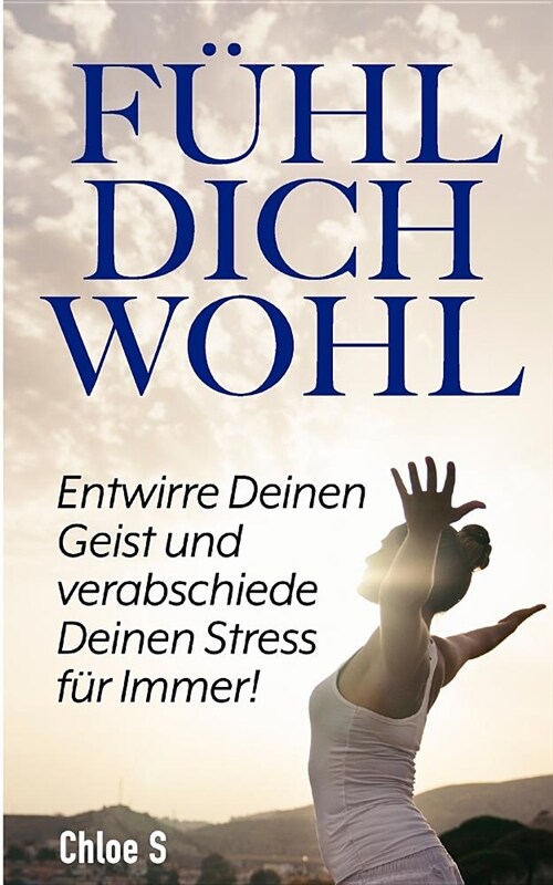 F?l Dich Wohl: Entwirre Deinen Geist Und Verabschiede Deinen Stress F? Immer!: Deutsche Version Buch/Feeling Good German Version Boo (Paperback)