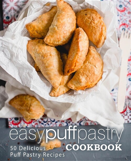 Easy Puff Pastry Cookbook: 50 Delicious Puff Pastry Recipes (Paperback)