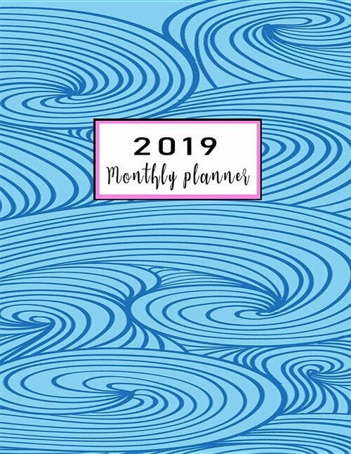 2019 Monthly Planner: Schedule Organizer Beautiful Hand Drawn Waves Doodle Style Cover Monthly and Weekly Calendar to Do List Top Goal and F (Paperback)