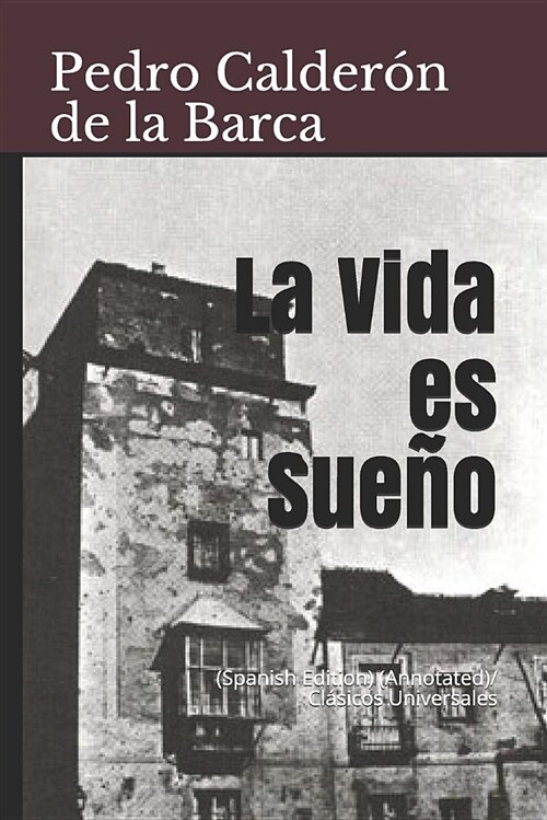 La Vida Es Sue?: (spanish Edition) (Annotated)/ Cl?icos Universales (Paperback)