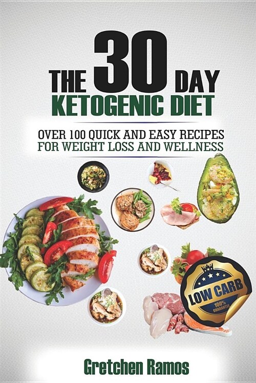 The 30 Day Ketogenic Diet: Over 100 Quick and Easy Recipes for Weight Loss and Wellness (Paperback)