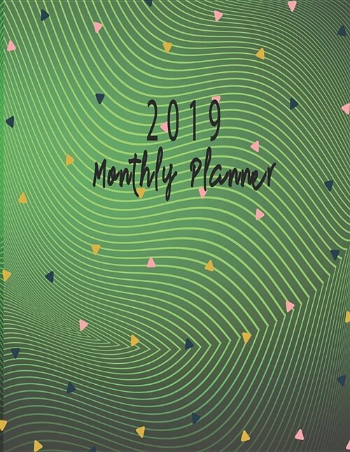 2019 Monthly Planner: Schedule Organizer Beautiful Green Modern Wave Pattern Minimal Background Cover Monthly and Weekly Calendar to Do List (Paperback)